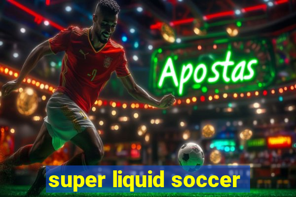 super liquid soccer